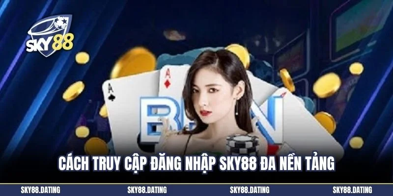 Cách truy cập đăng nhập SKY88 đa nền tảng