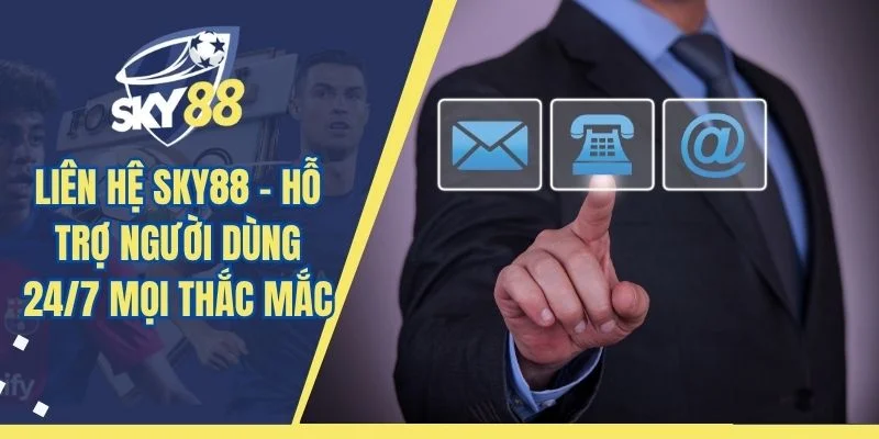 Liên Hệ SKY88 – Hỗ Trợ Người Dùng 24/7 Mọi Thắc Mắc