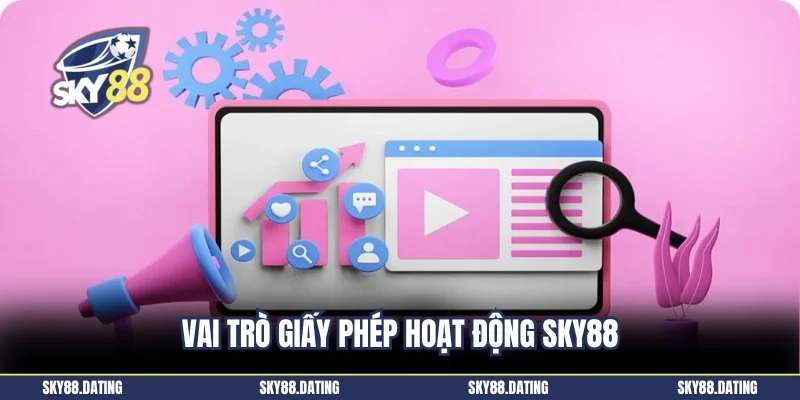 Vai trò giấy phép hoạt động Sky88